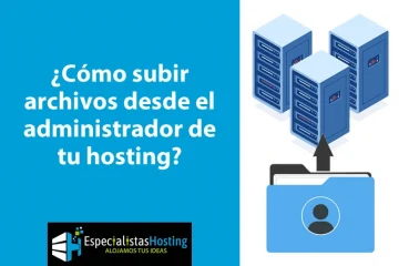 ¿Cómo subir archivos desde el administrador de tu hosting?