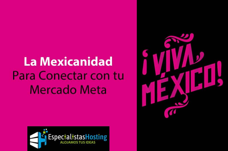 La Mexicanidad para Conectar con tu Mercado Meta