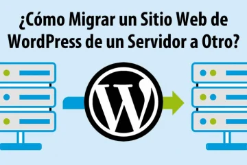 Cómo Migrar un Sitio Web de WordPress de un Servidor a Otro