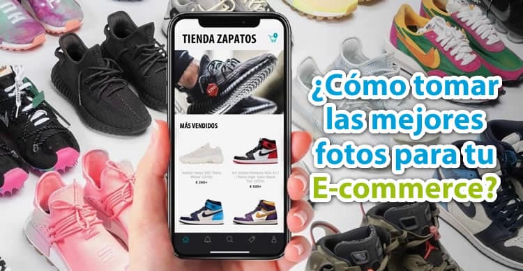 Cómo tomar las mejores fotos para tu E-commerce