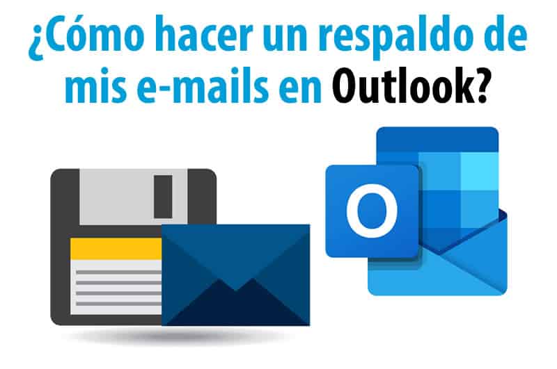 Como hacer un respaldo de mis emails en Microsoft Outlook